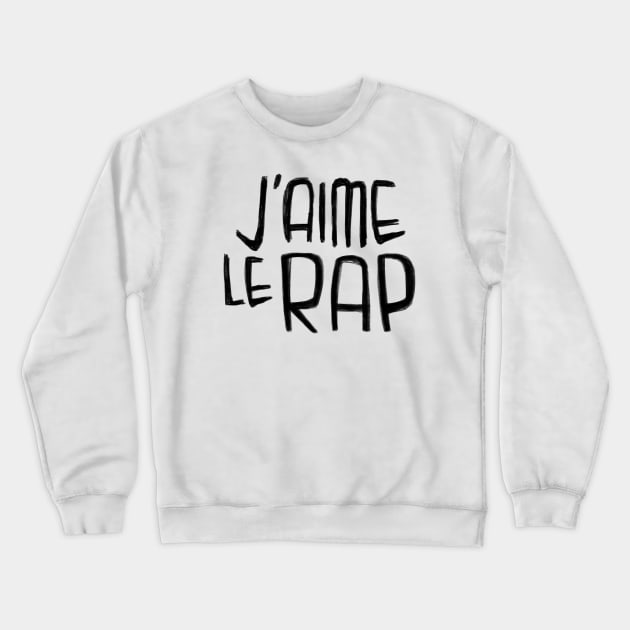 Rapper Typography, J'aime le Rap, French I love Rap Crewneck Sweatshirt by badlydrawnbabe